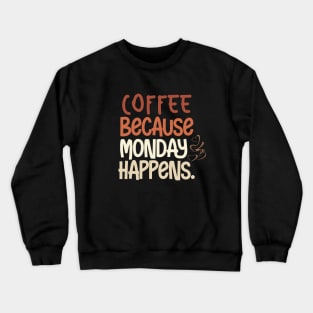 Coffee Because Monday Happens Crewneck Sweatshirt